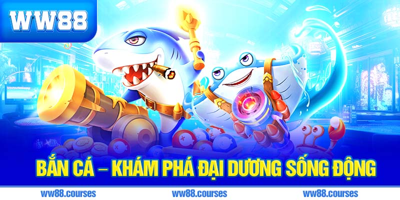 Bắn cá – Khám phá đại dương sống động