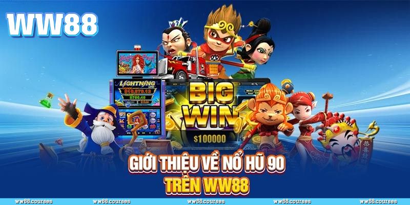 Khái quát chung về nổ hũ 90