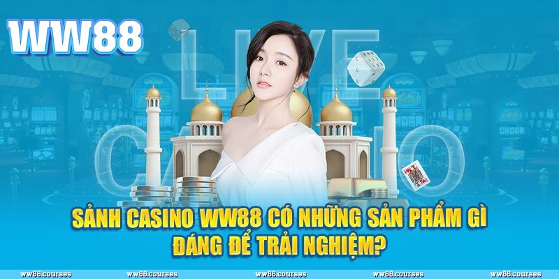Những trò chơi casino không thể bỏ lỡ tại WW88
