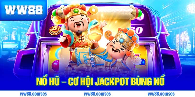 Nổ hũ – Cơ hội jackpot bùng nổ