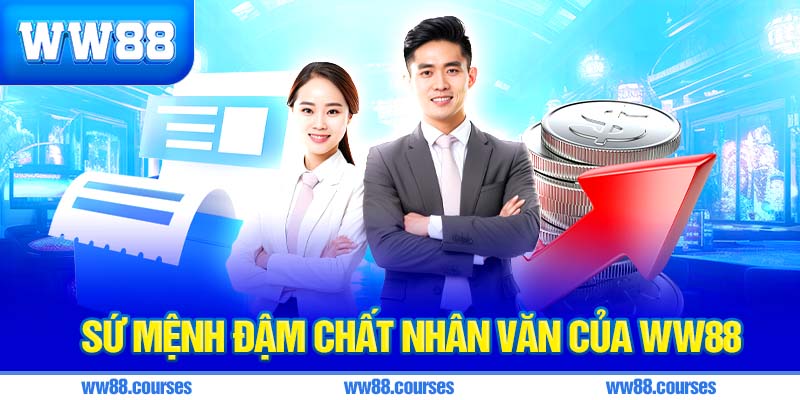 Sứ mệnh đậm chất nhân văn của WW88
